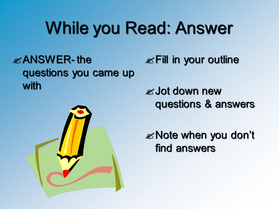 While you Read: Answer ANSWER- the questions you came up with
