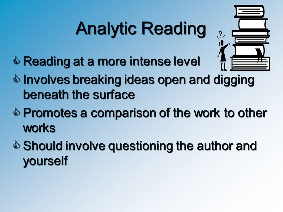 Analytic Reading Reading at a more intense level