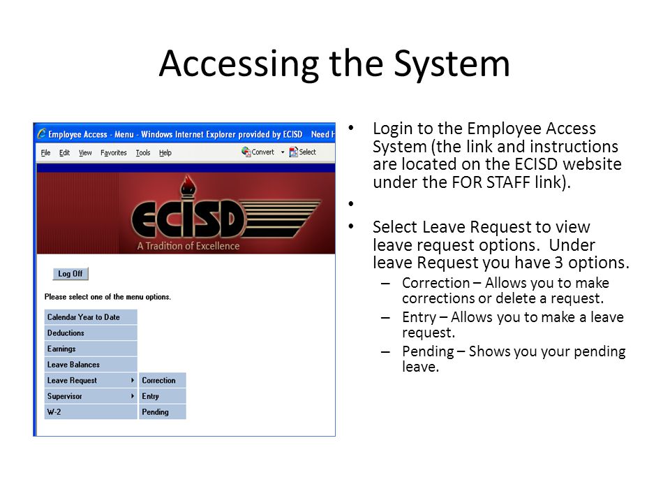 Accessing the System Login to the Employee Access System (the link and instructions are located on the ECISD website under the FOR STAFF link).