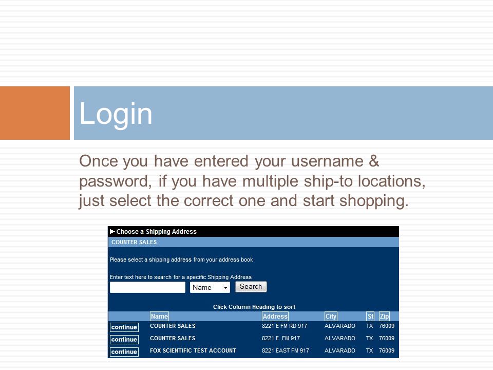 Login Once you have entered your username & password, if you have multiple ship-to locations, just select the correct one and start shopping.