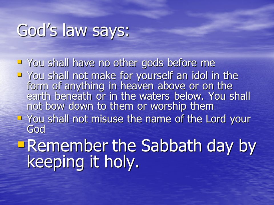 Remember the Sabbath day by keeping it holy.