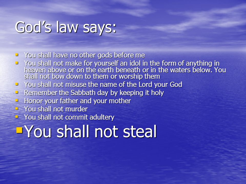 You shall not steal God’s law says: