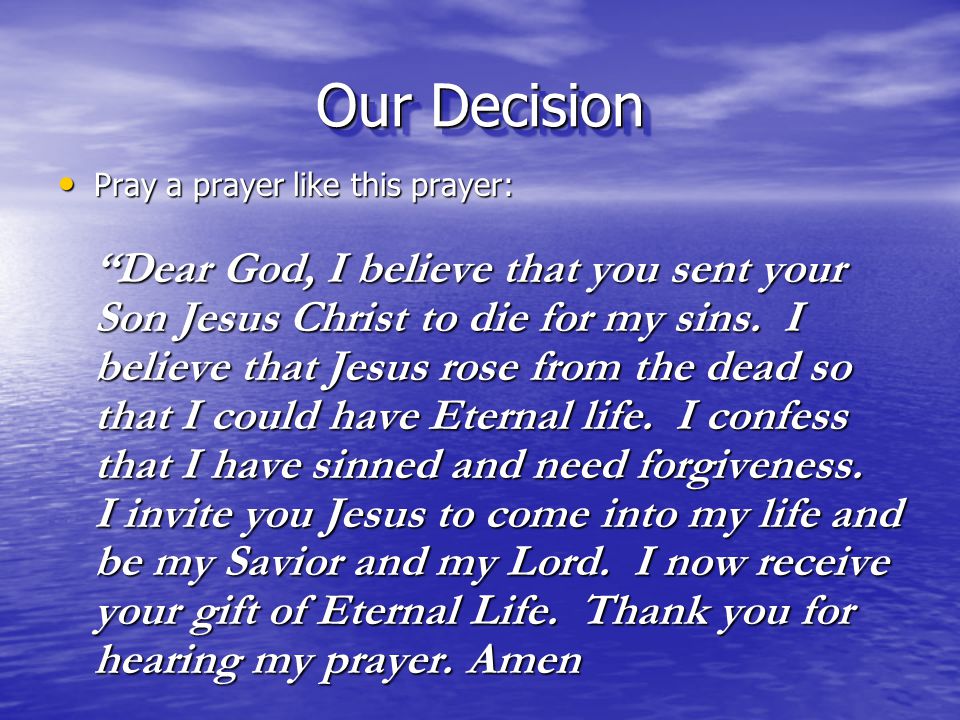 Our Decision Pray a prayer like this prayer: