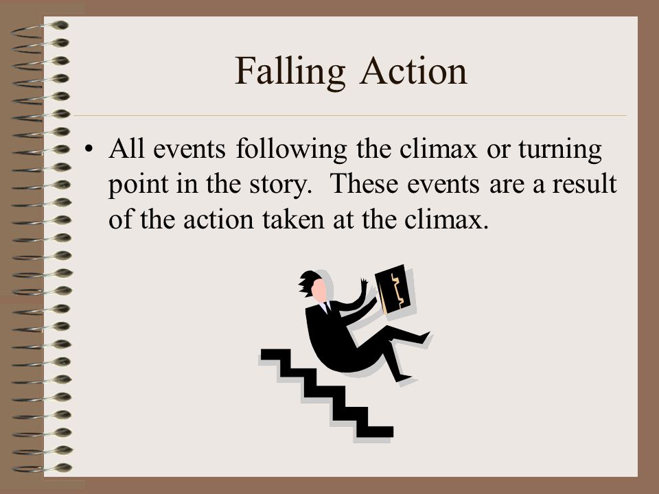 Falling Action All events following the climax or turning point in the story.