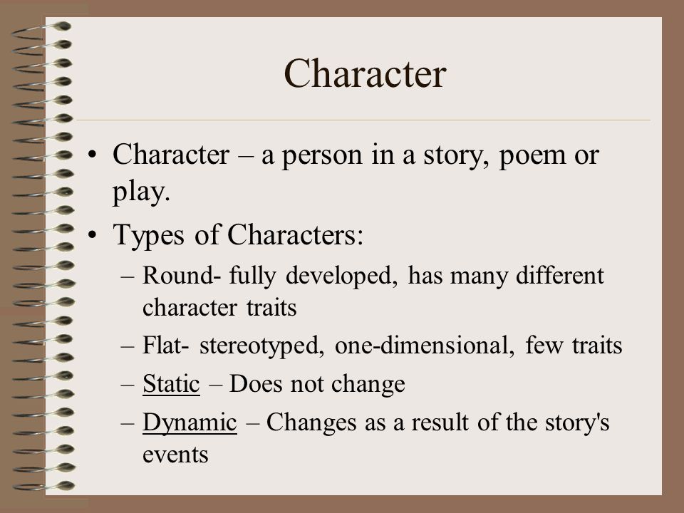 Character Character – a person in a story, poem or play.