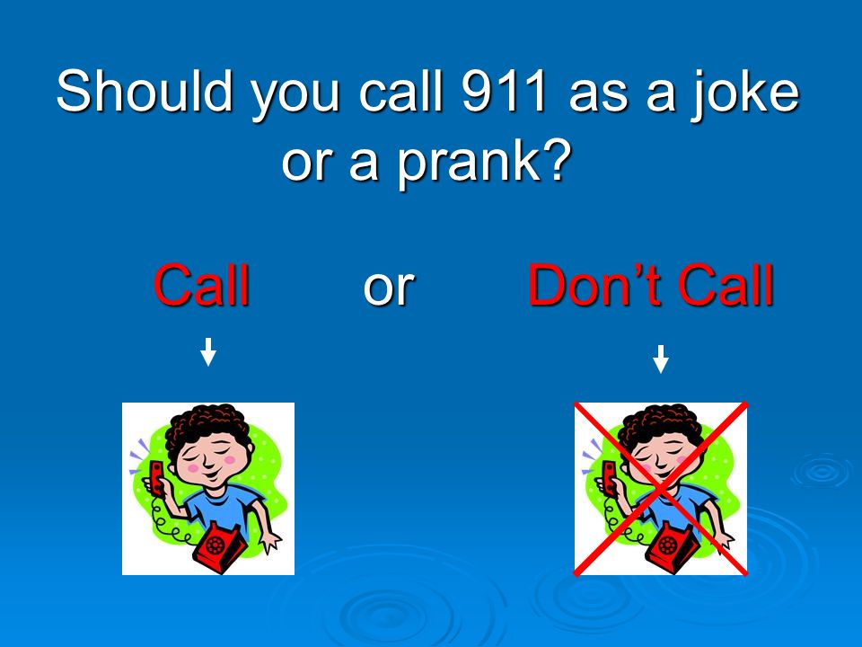 Should you call 911 as a joke or a prank