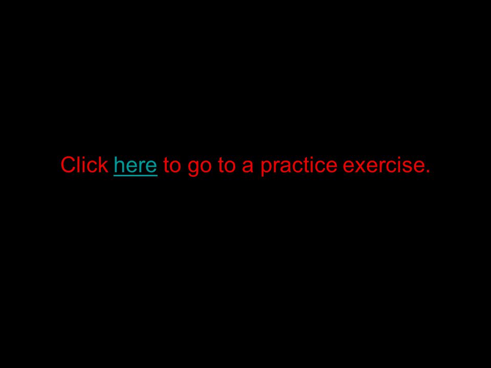 Click here to go to a practice exercise.