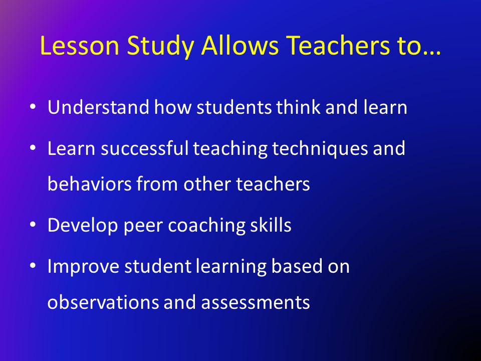 Lesson Study Allows Teachers to…