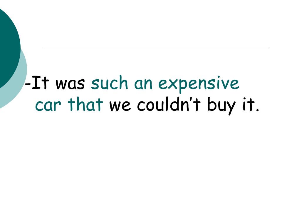 -It was such an expensive car that we couldn’t buy it.