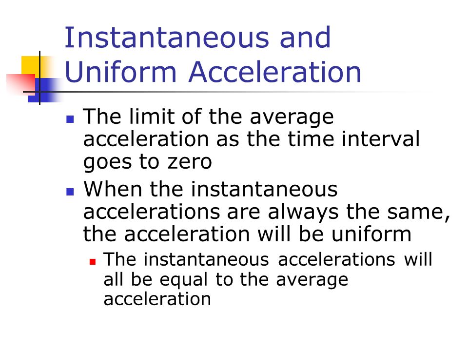 Instantaneous and Uniform Acceleration