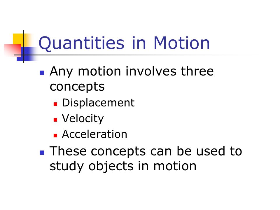 Quantities in Motion Any motion involves three concepts