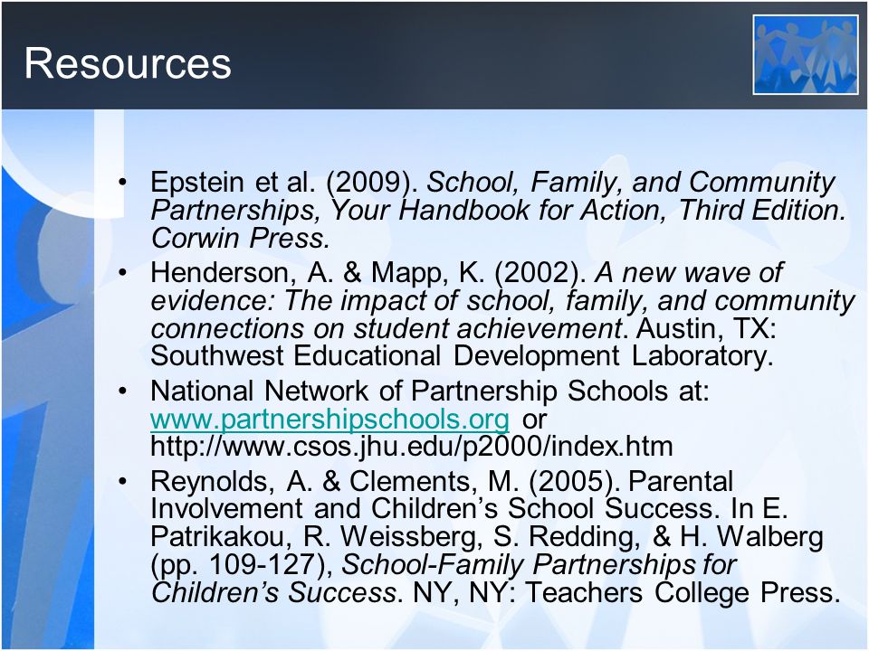 Resources Epstein et al. (2009). School, Family, and Community Partnerships, Your Handbook for Action, Third Edition. Corwin Press.