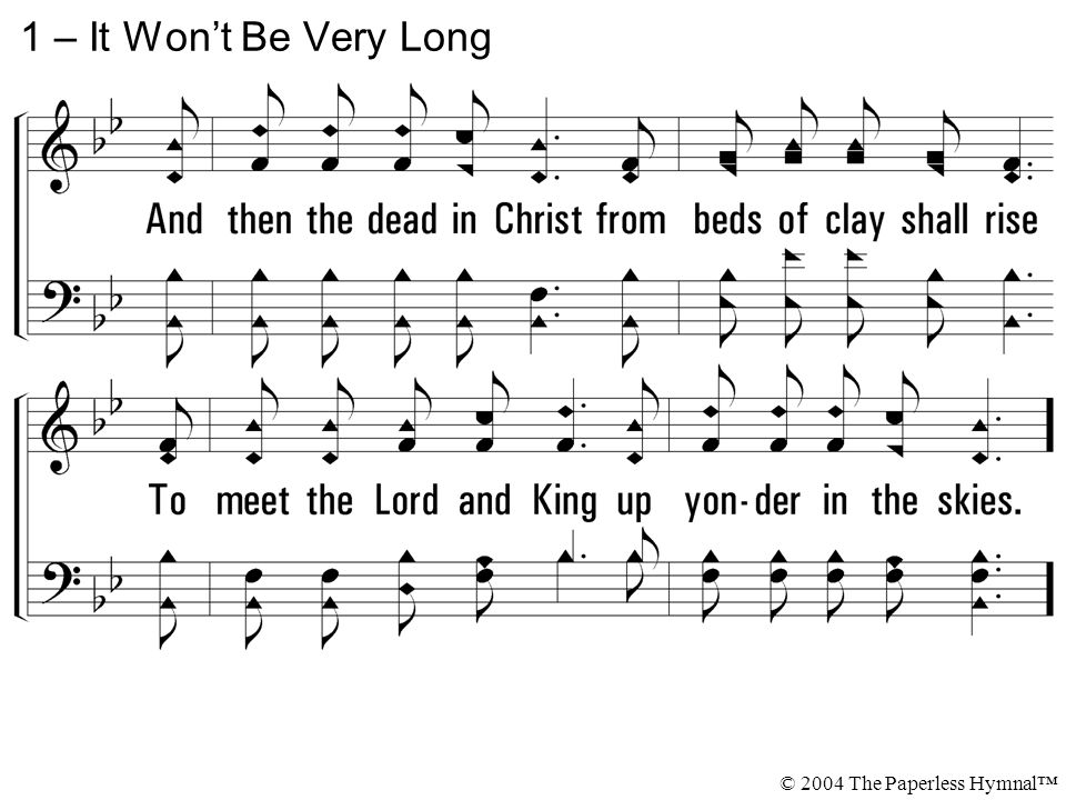 1 – It Won’t Be Very Long © 2004 The Paperless Hymnal™