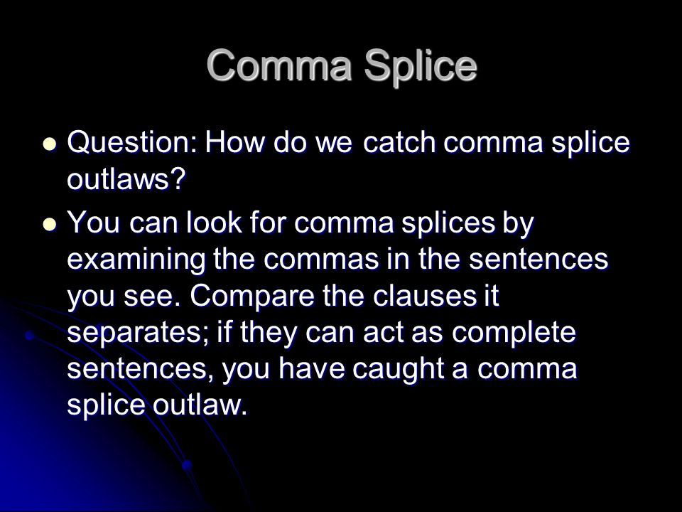 Comma Splice Question: How do we catch comma splice outlaws