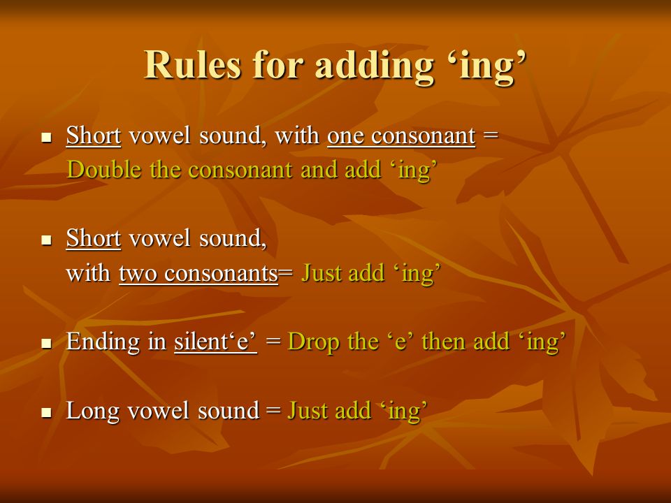 Rules for adding ‘ing’ Short vowel sound, with one consonant =