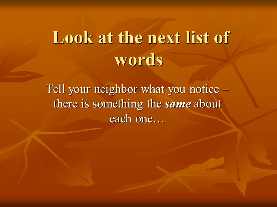 Look at the next list of words