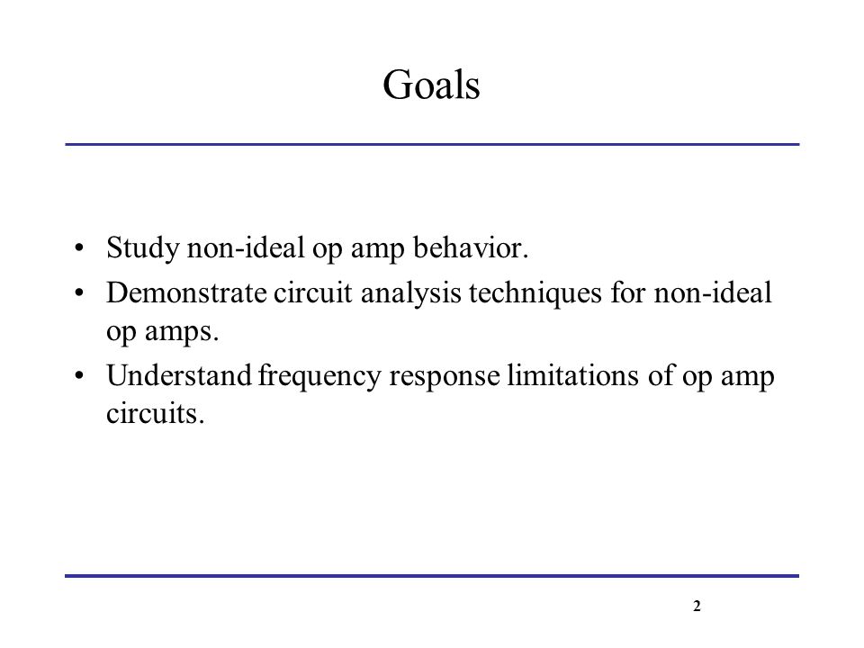 Goals Study non-ideal op amp behavior.