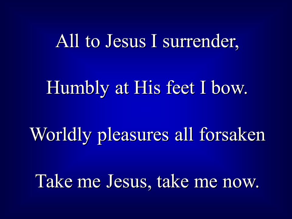 All to Jesus I surrender, Humbly at His feet I bow.
