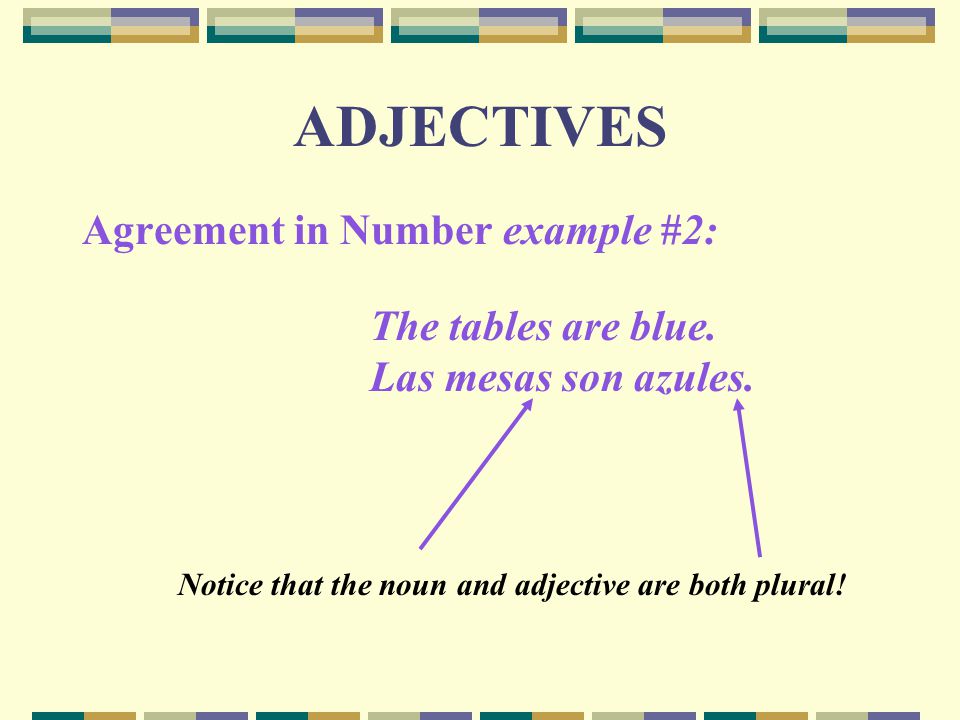 ADJECTIVES Agreement in Number example #2: Las mesas son azules.