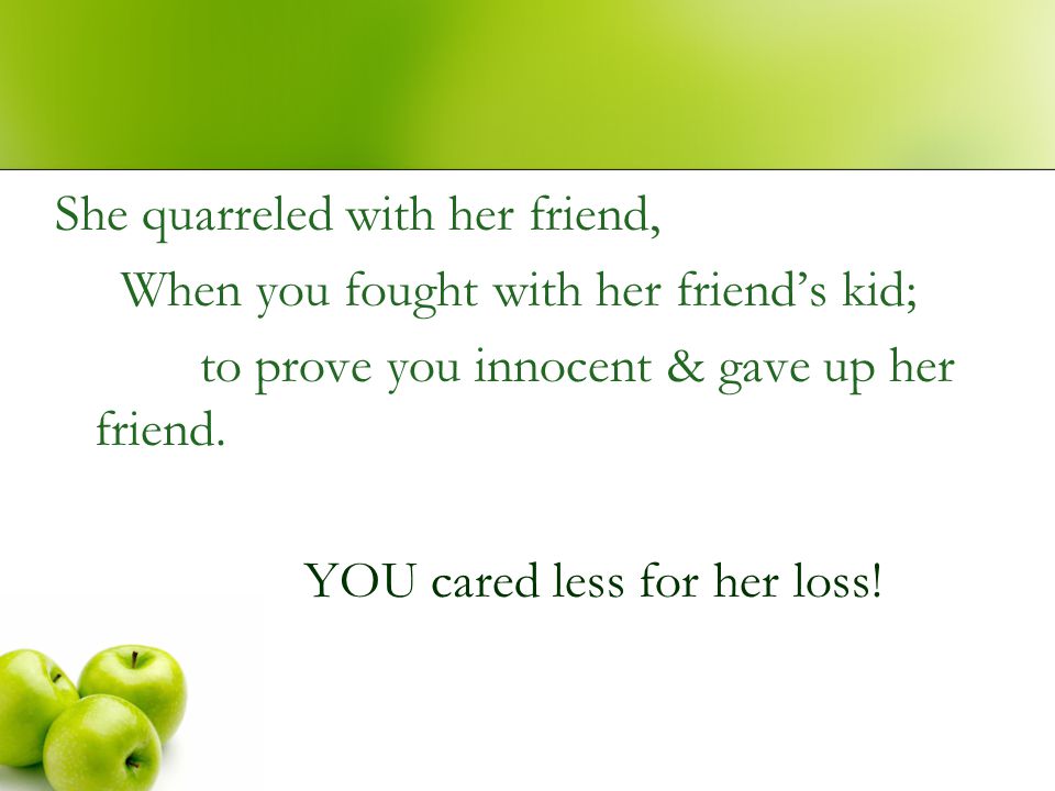 YOU cared less for her loss!