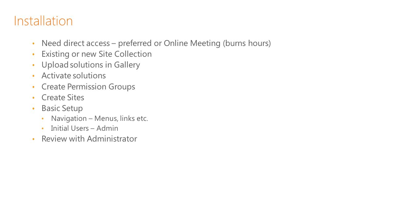 Installation Need direct access – preferred or Online Meeting (burns hours) Existing or new Site Collection.