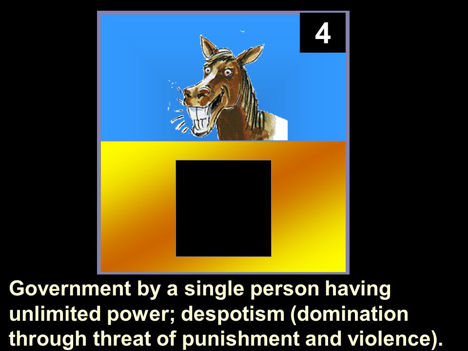 4 Government by a single person having unlimited power; despotism (domination through threat of punishment and violence).