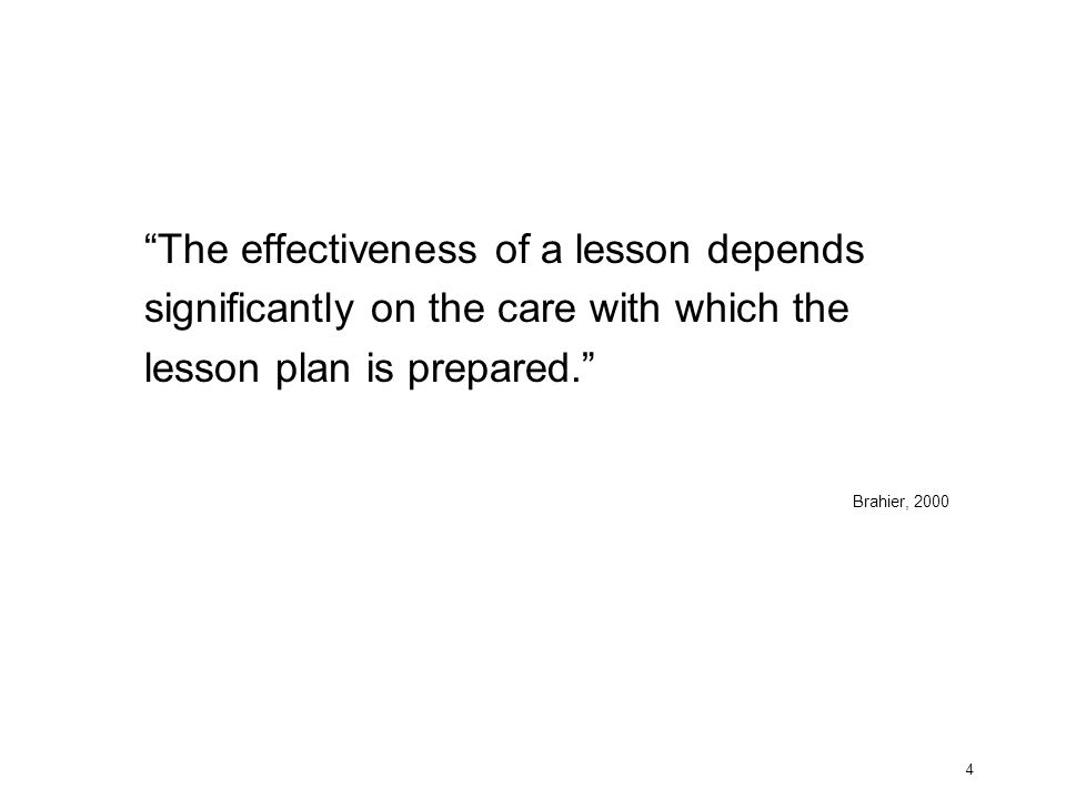 The effectiveness of a lesson depends significantly on the care with which the lesson plan is prepared.