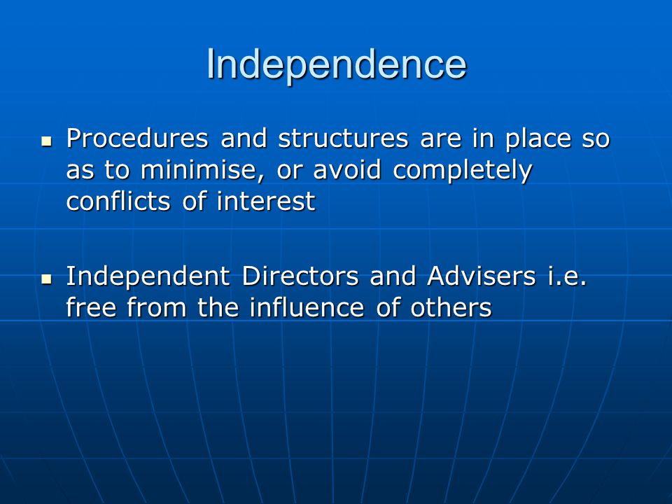 Independence Procedures and structures are in place so as to minimise, or avoid completely conflicts of interest.