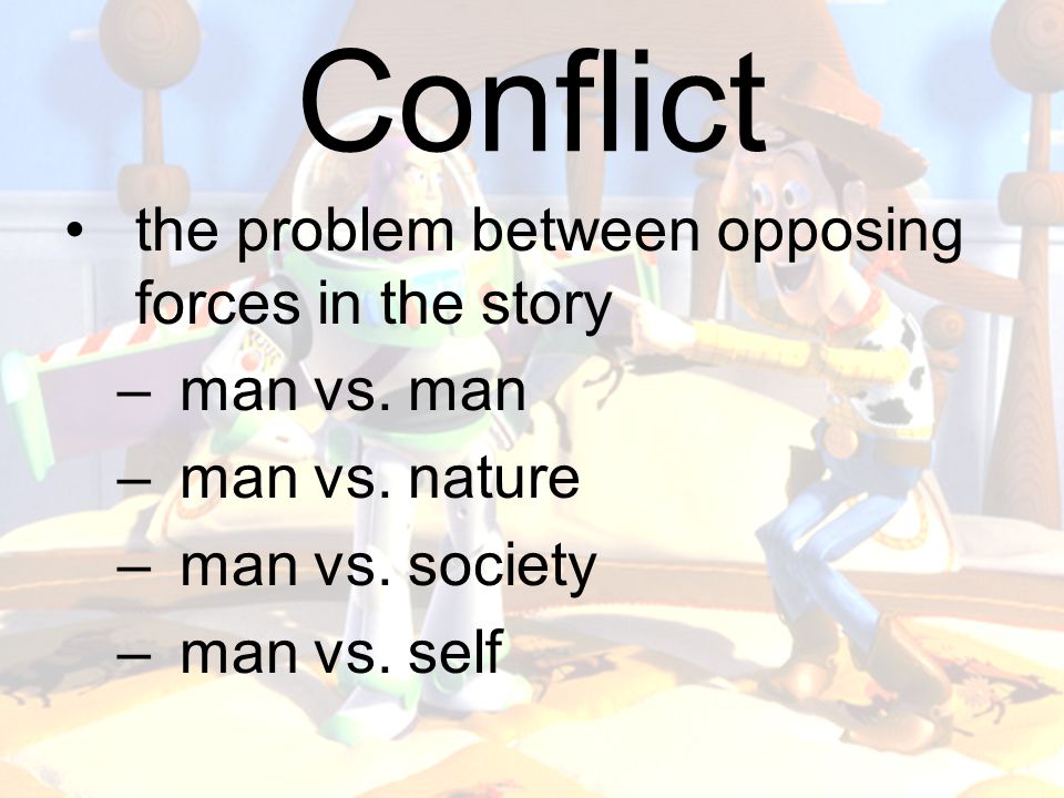 Conflict the problem between opposing forces in the story man vs. man