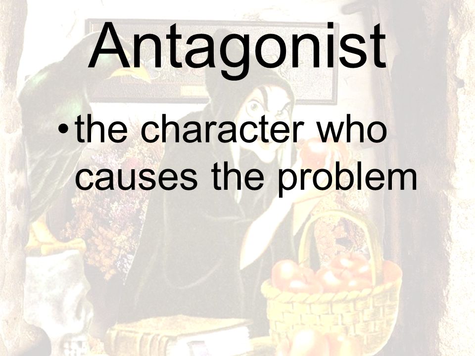 Antagonist the character who causes the problem