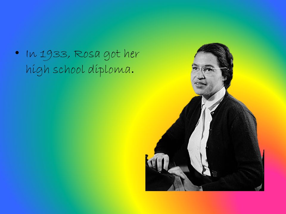 In 1933, Rosa got her high school diploma.