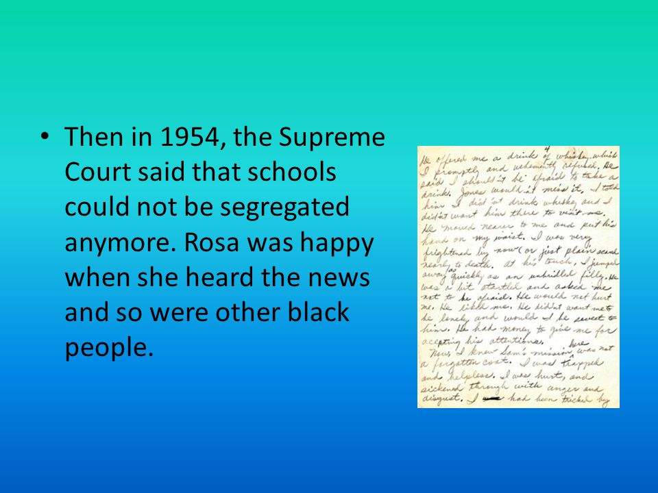Then in 1954, the Supreme Court said that schools could not be segregated anymore.
