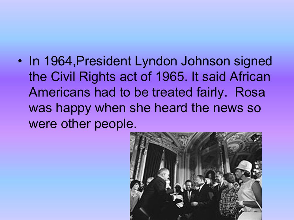 In 1964,President Lyndon Johnson signed the Civil Rights act of 1965