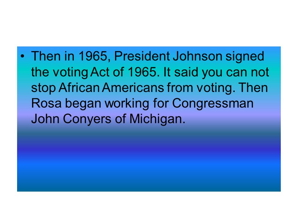Then in 1965, President Johnson signed the voting Act of 1965