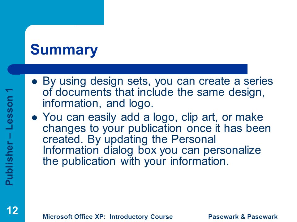 Summary By using design sets, you can create a series of documents that include the same design, information, and logo.