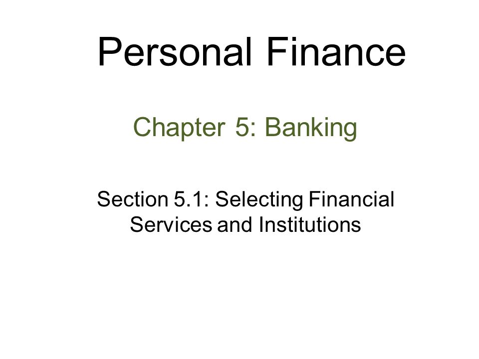 Section 5.1: Selecting Financial Services and Institutions