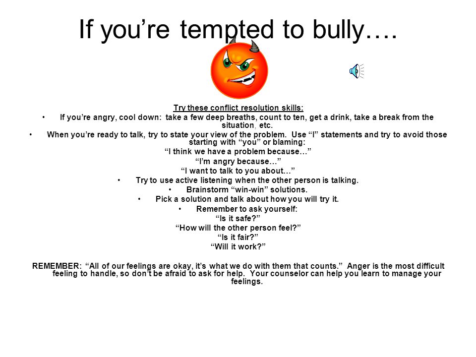 If you’re tempted to bully….