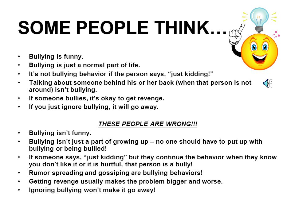 SOME PEOPLE THINK… Bullying is funny.