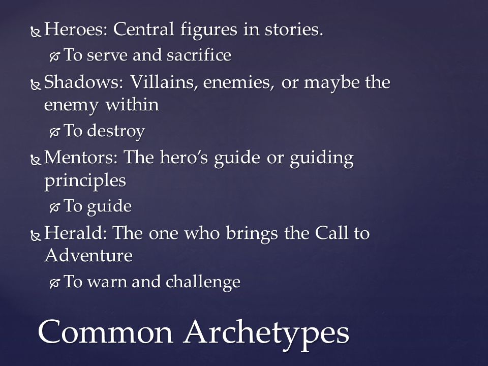 Common Archetypes Heroes: Central figures in stories.