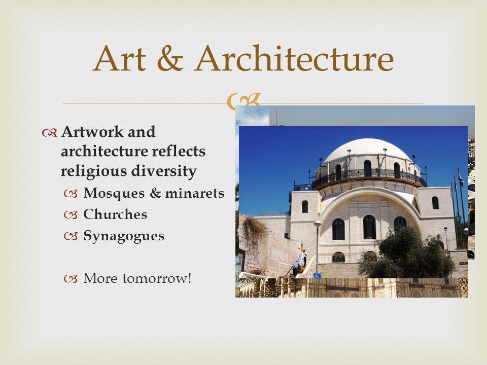 Art & Architecture Artwork and architecture reflects religious diversity. Mosques & minarets. Churches.