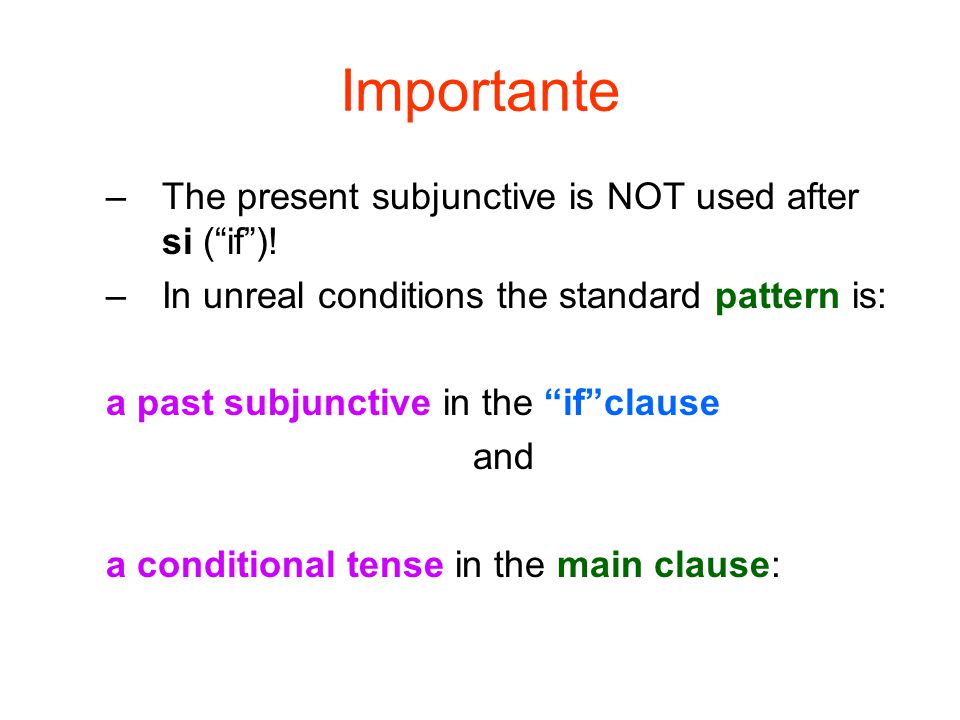 Importante The present subjunctive is NOT used after si ( if )!
