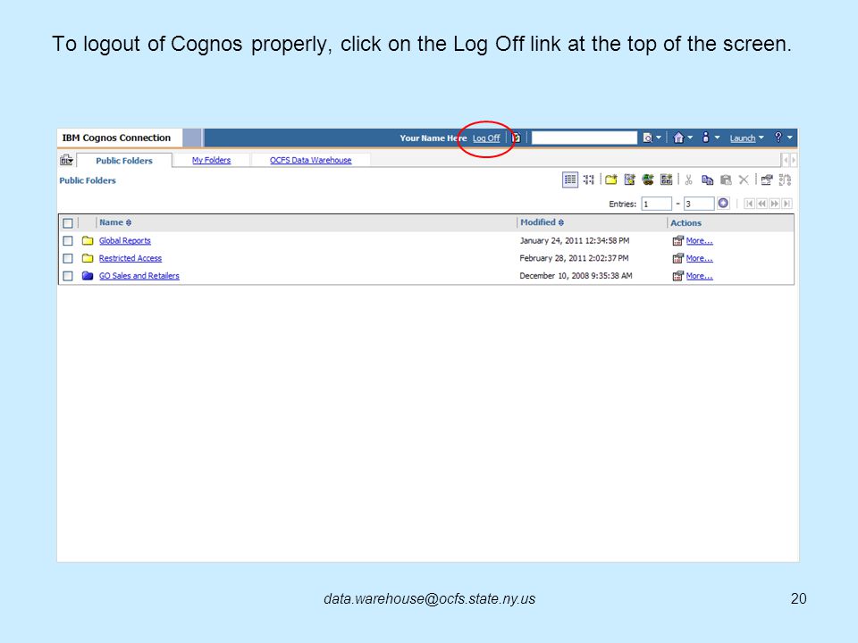 To logout of Cognos properly, click on the Log Off link at the top of the screen.
