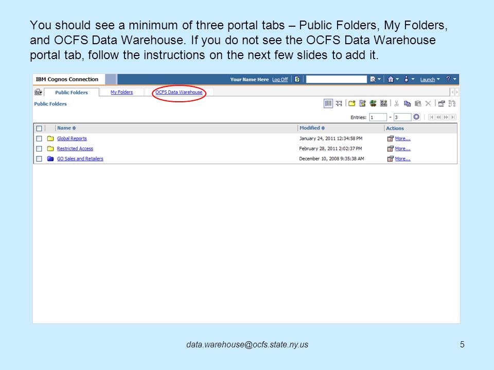 You should see a minimum of three portal tabs – Public Folders, My Folders, and OCFS Data Warehouse. If you do not see the OCFS Data Warehouse portal tab, follow the instructions on the next few slides to add it.