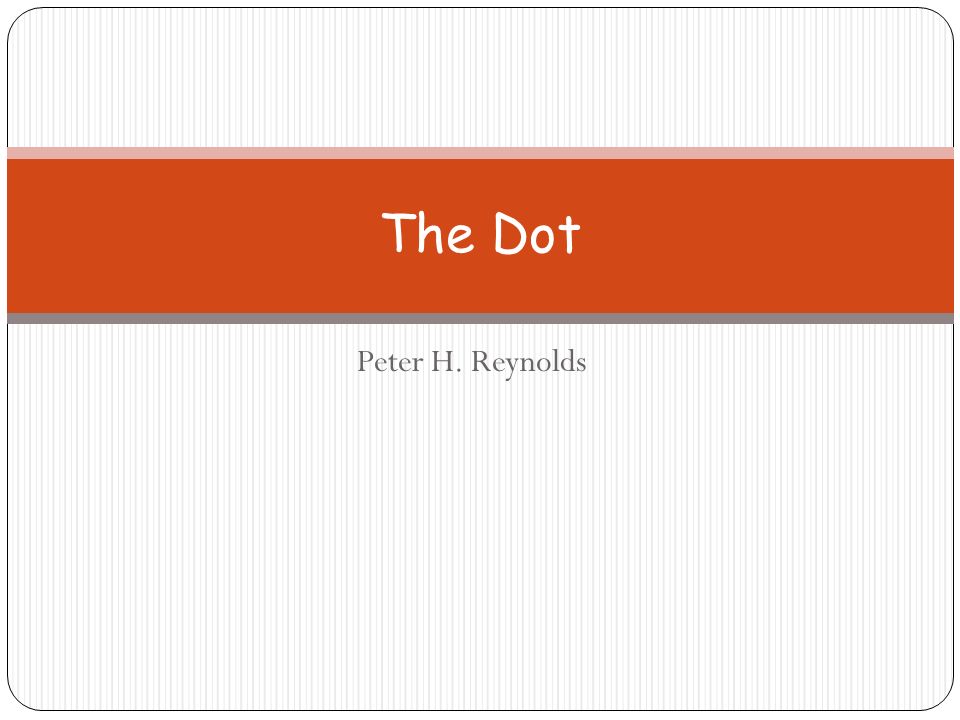 The Dot Peter H Reynolds Ppt Video Online Download