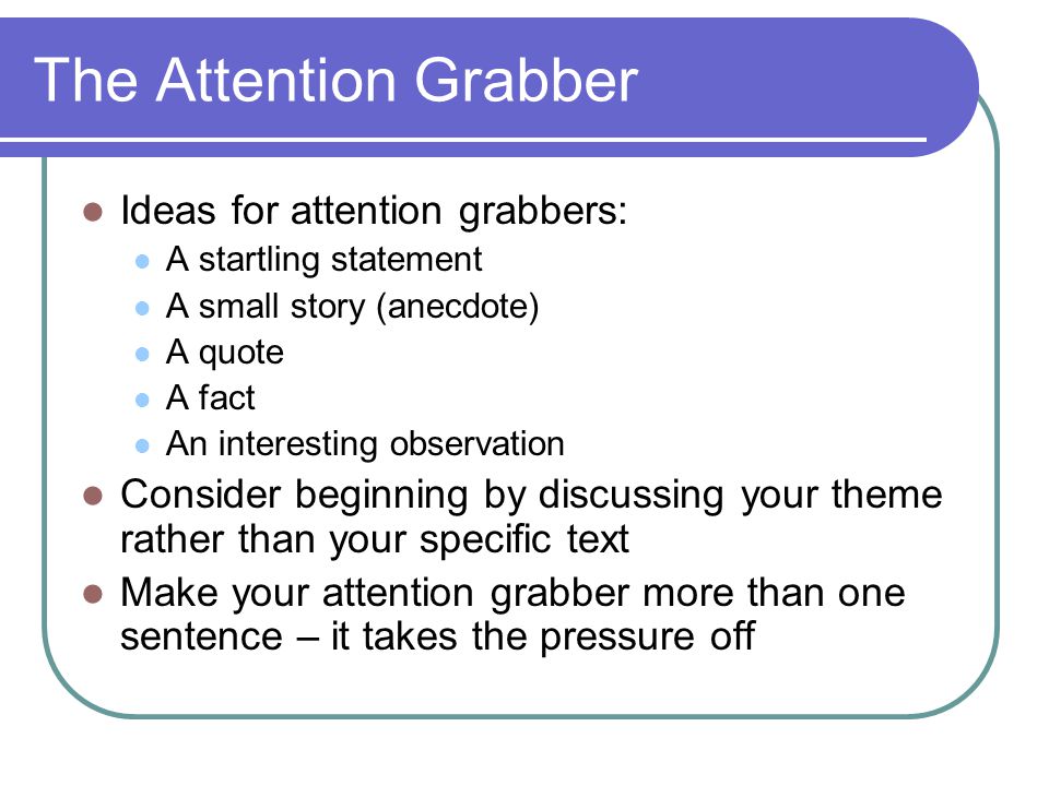 The Attention Grabber Ideas for attention grabbers: