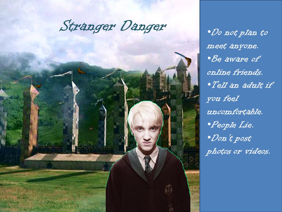 Stranger Danger Do not plan to meet anyone.