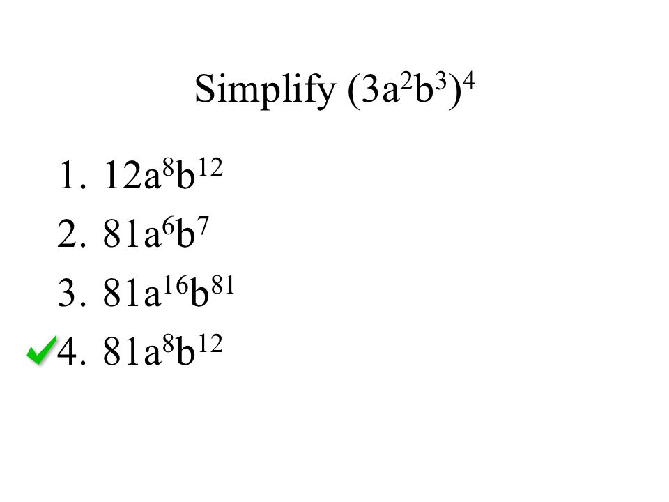 Simplify (3a2b3)4 12a8b12 81a6b7 81a16b81 81a8b12