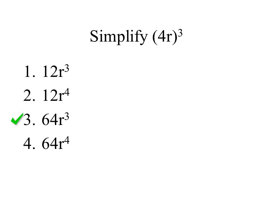 Simplify (4r)3 12r3 12r4 64r3 64r4