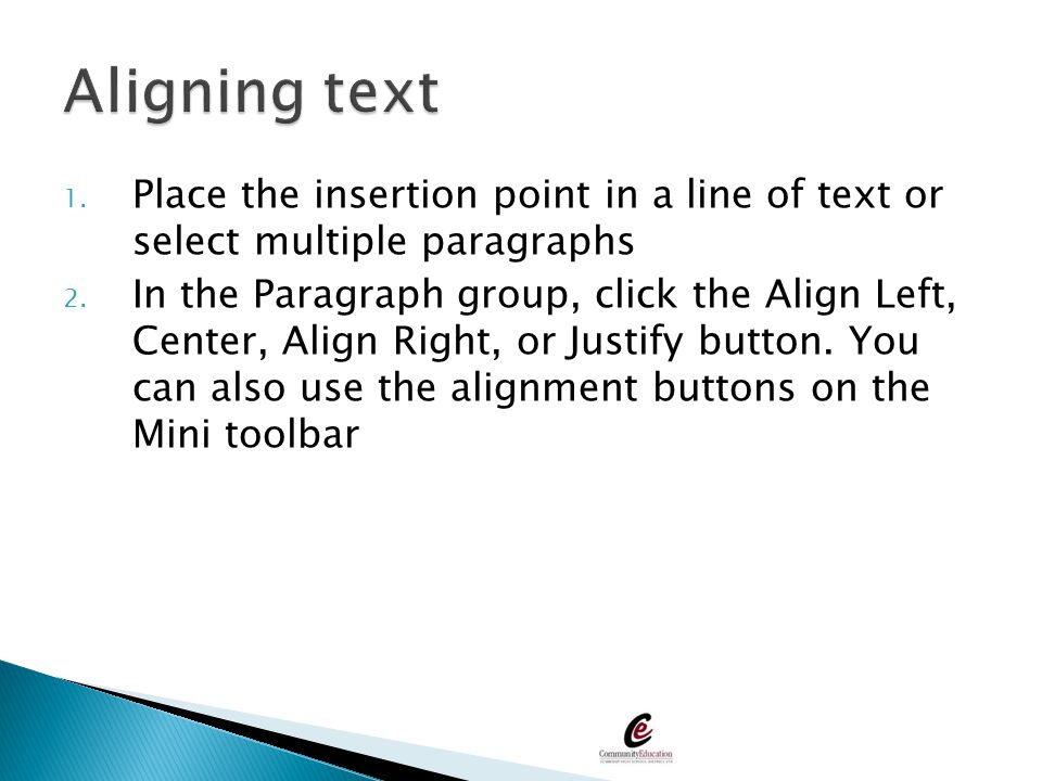 Aligning text Place the insertion point in a line of text or select multiple paragraphs.