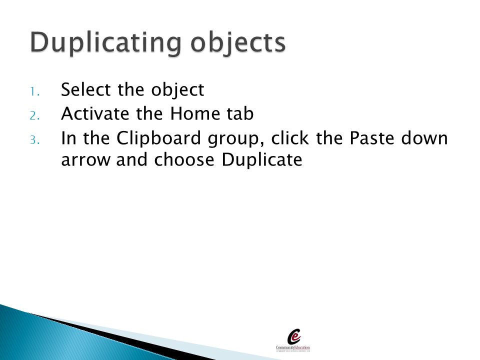 Duplicating objects Select the object Activate the Home tab